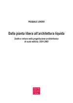 Dalla pianta libera all'architettura liquida. Svolte e rotture nella progettazione architettonica di scala edilizia, 1924-2003