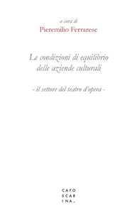 Libro Le condizioni di equilibrio delle aziende culturali. Il settore del teatro d'opera 