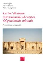 Lezioni di diritto internazionale ed europeo del patrimonio culturale. Protezione e salvaguardia