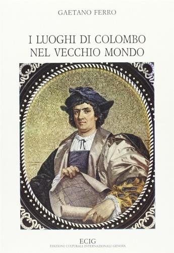 I luoghi di Colombo nel vecchio mondo - Gaetano Ferro - copertina