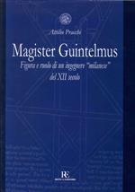 Magister Guintelmus. Figura e ruolo di un ingegnere «milanese» del XII secolo. Ediz. illustrata