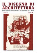 Il disegno di architettura. Notizie su studi, ricerche, archivi e collezioni pubbliche e private. Vol. 38