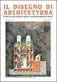 Il disegno di architettura. Notizie su studi, ricerche, archivi e collezioni pubbliche e private. Vol. 39 - copertina