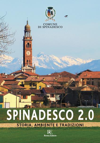 Spinadesco 2.0. Storia, ambiente e tradizioni - Comune di Spinadesco - copertina