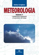 Meteorologia. Ediz. illustrata. Vol. 7: modelli fisico-matematici e la previsione del tempo, I.