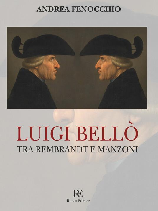 Luigi Bellò. Tra Rembrandt e Manzoni. Ediz. illustrata - Andrea Fenocchio - copertina