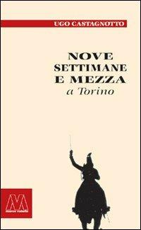 Nove settimane e mezza e Torino - Ugo Castagnotto - copertina