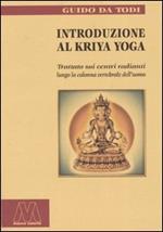 Introduzione al Kriya yoga. Trattato sui centri radianti lungo la colonna vertebrale dell'uomo