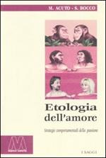 Etologia dell'amore. Strategie comportamentali della passione