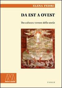 Da est a ovest. Tra cultura e terrore della storia - Elena Fedri - copertina