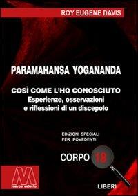 Paramahansa Yogananda. Così come l'ho conosciuto. Esperienze, osservazioni e riflessioni di un discepolo. Ediz. per ipovedenti - Roy Eugene Davis - copertina