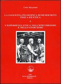 La saggezza filosofica di Democrito e l'esperienza etica nell'epicureismo e nello stoicismo - Carlo Mazzantini - copertina