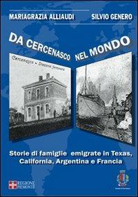 Da Cercenasco nel mondo. Storie di famiglie emigrate in Texas, California, Argentina e Francia. Con CD-ROM - Mariagrazia Alliaudi,Silvio Genero - copertina