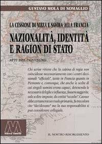 Nazionalità, identità e ragion di Stato. La cessione di Nizza e Savoia alla Francia. Riflessioni a 150 anni (1860-2010) - Gustavo Mola di Nomaglio - copertina