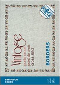 Vintage cross stitch. Borders. Ediz. italiana, inglese e francese - copertina