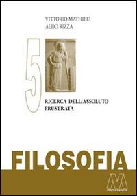 Filosofia. Vol. 5: Ricerca dell'assoluto frustrata. - Vittorio Mathieu,Aldo Rizza - copertina
