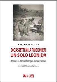 Diciassettemila prigionieri, un solo Leonida. Memorie di un alpino sul fronte greco albanese (1940-1941) - Leo Rainaudo - copertina