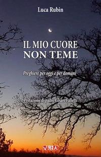 Il mio cuore non teme. Preghiere per oggi e per domani - Luca Rubin - copertina