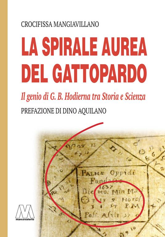 La spirale aurea del Gattopardo. Il genio di G. B. Hodierna tra Storia e Scienza. Ediz. illustrata - Crocifissa Mangiavillano - copertina