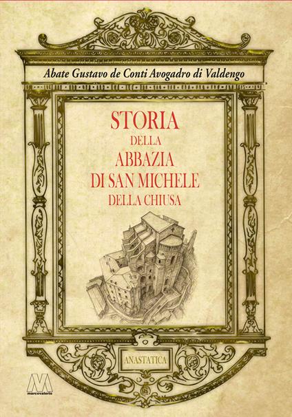 Storia dell'abbazia di San Michele della Chiusa. Edizione riprodotta in anastatica dall'originale del 1837 - Gustavo De Conti Avogadro di Valdengo - copertina