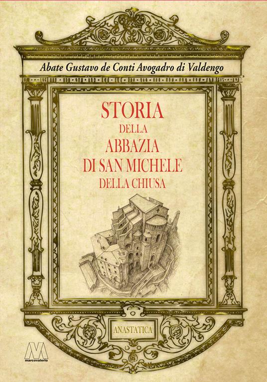 Storia dell'abbazia di San Michele della Chiusa. Edizione riprodotta in anastatica dall'originale del 1837 - Gustavo De Conti Avogadro di Valdengo - copertina