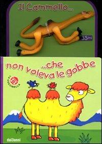 Il cammello... che non voleva le gobbe. Con gadget - Lucia Salemi,Giovanna Mantegazza - copertina