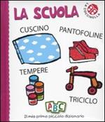 La scuola. Il mio primo piccolo dizionario. Ediz. illustrata