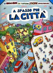 A spasso per la città. Con adesivi. Ediz. illustrata