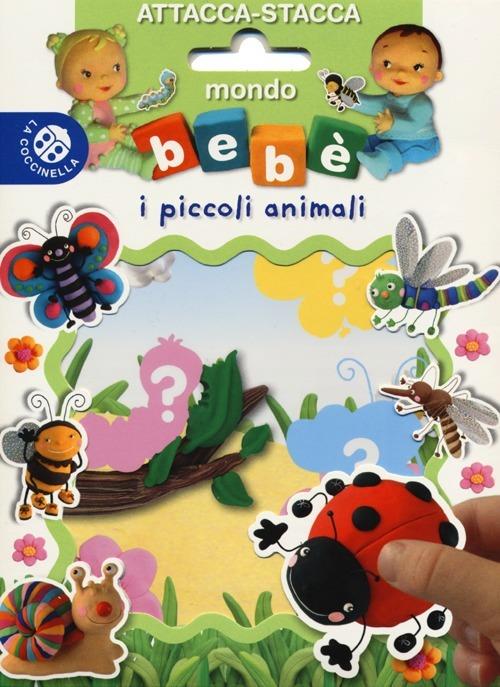 I piccoli animali. Mondo bebè attacca-stacca. Con adesivi - copertina