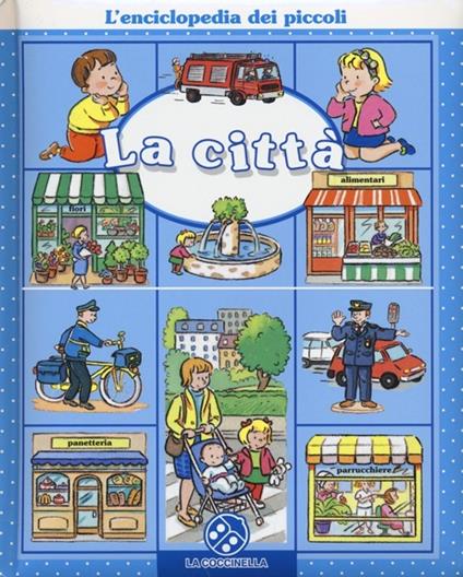 La città. L'enciclopedia dei piccoli. Ediz. illustrata - Emilie Beaumont,Nathalie Bélineau - copertina