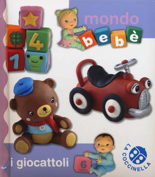 I giocattoli. Mondo bebè. Ediz. illustrata - copertina