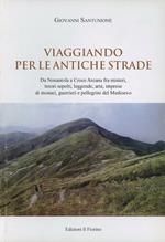 «Viaggiando per le antiche strade». Da Nonantola alla Croce Arcana fra misteri, tesori sepolti, leggende, arte, imprese di monaci, guerrieri e pellegrini