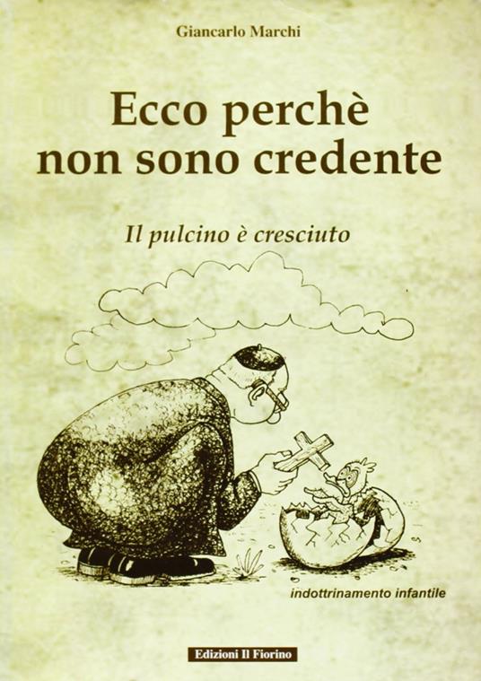 Ecco perché non sono credente. Il pulcino è cresciuto - Giancarlo Marchi - copertina
