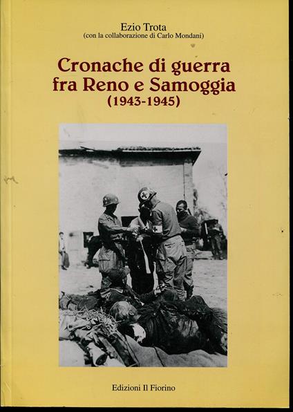 Cronache di guerra fra Reno e Samoggia (1943-1945) - Ezio Trota,Carlo Mondani - copertina