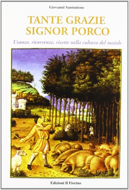 Tante grazie signor porco. Usanze, ricorrenze, ricette nella cultura del maiale - Giovanni Santunione - copertina