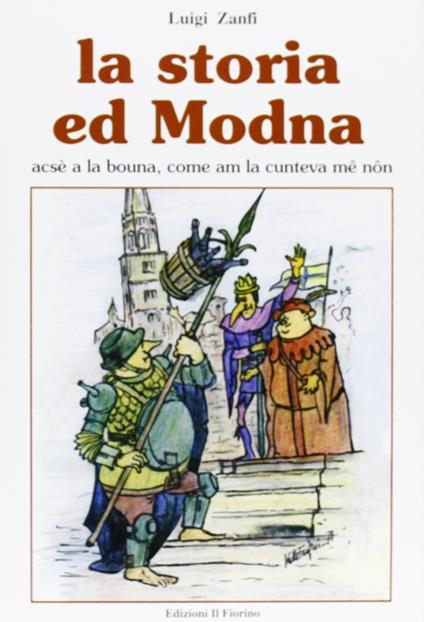 La storia ed Modna. Acsè a la bouna, come am la cunte va mê nôn - Luigi Zanfi - copertina