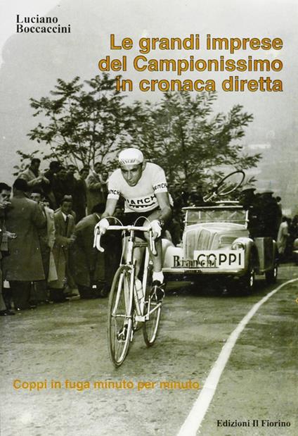 Le grandi imprese del Campionissimo in cronaca diretta. Coppi in fuga minuto per minuto - Luciano Boccaccini - copertina