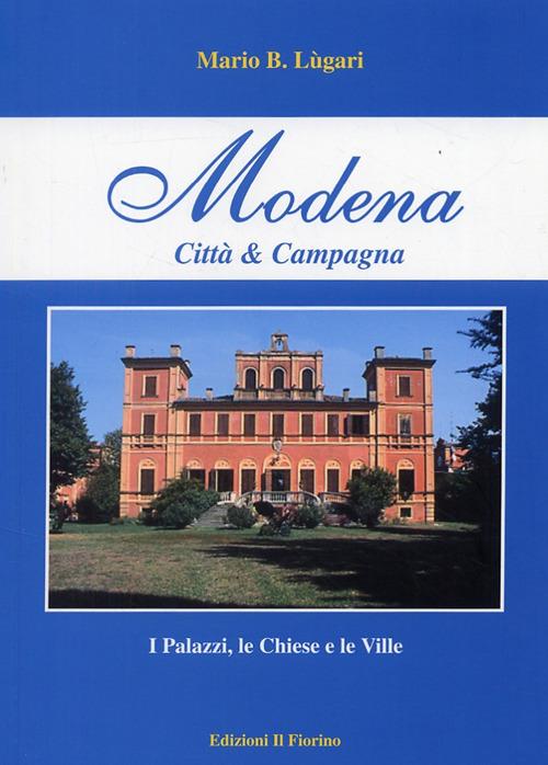 Modena città e campagna. I palazzi, le chiese e le ville - Mario B. Lugari - copertina