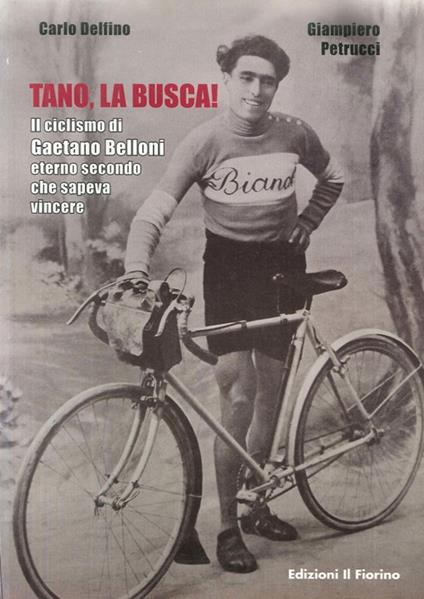 Tano, la busca! Il ciclismo di Gaetano Belloni eterno secondo che sapeva vincere - Carlo Delfino,Giampiero Petrucci - copertina