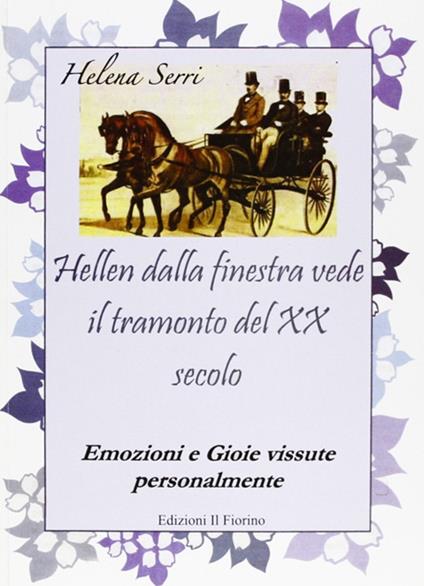 Hellen dalla finestra vede il tramonto del XX secolo. Emozioni e gioie vissute personalmente - Helena Serri - copertina