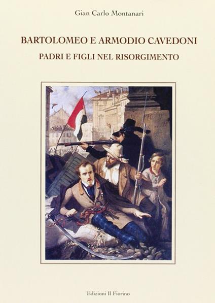 Bartolomeo e Armodio Cavedoni. Padri e figli nel Risorgimento - Gian Carlo Montanari - copertina