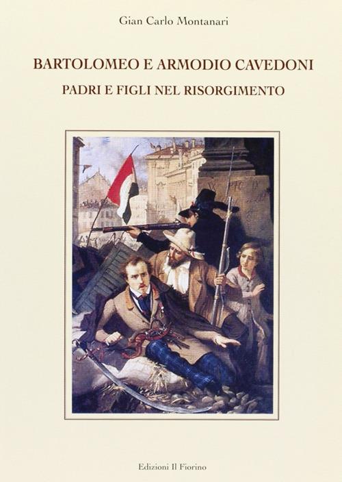Bartolomeo e Armodio Cavedoni. Padri e figli nel Risorgimento - Gian Carlo Montanari - copertina