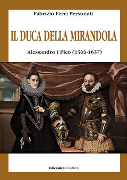 Il duca della Mirandola. Alessandro I Pico (1566-1637) - copertina
