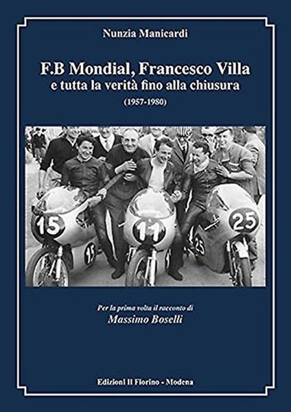 F.B Mondial, Francesco Villa e tutta la verità fino alla chiusura (1957-1980) - Nunzia Manicardi - copertina