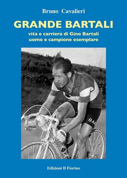 Gino Bartali. Vita e carriera di Gino Bartali, uomo e campione esemplare - Bruno Cavalieri - ebook