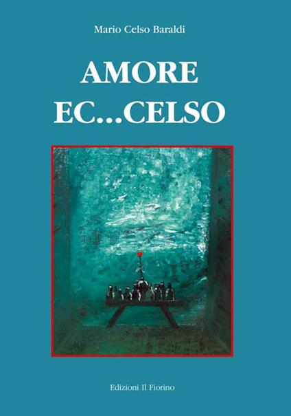 Amore ec...celso - Mario Celso Baraldi - copertina