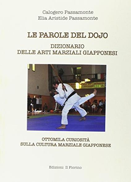 Le parole del Dojo. Dizionario delle arti marziali giapponesi - Calogero Passamonte,Elia Aristide Passamonte - copertina