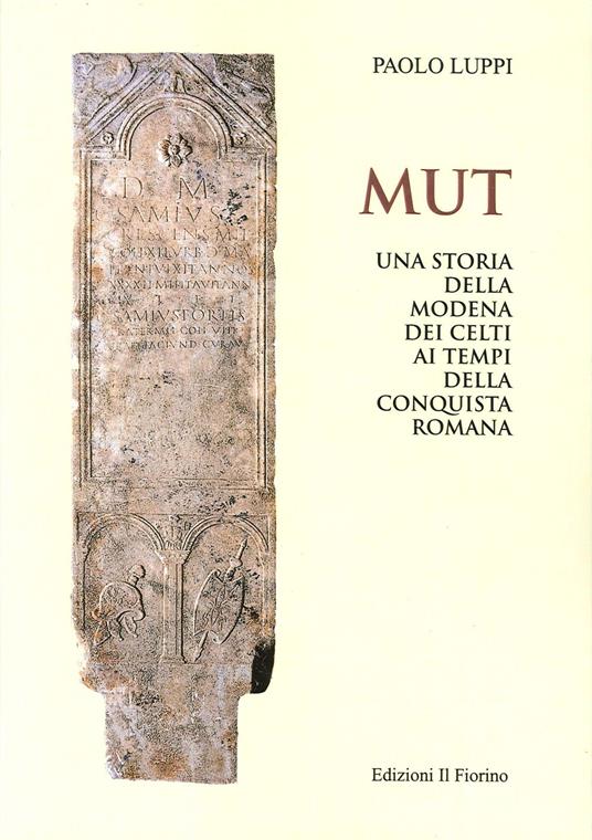 MUT. Una storia della Modena dei Celti ai tempi della conquista romana - Paolo Luppi - copertina