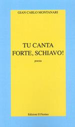 Tu canta forte, schiavo!