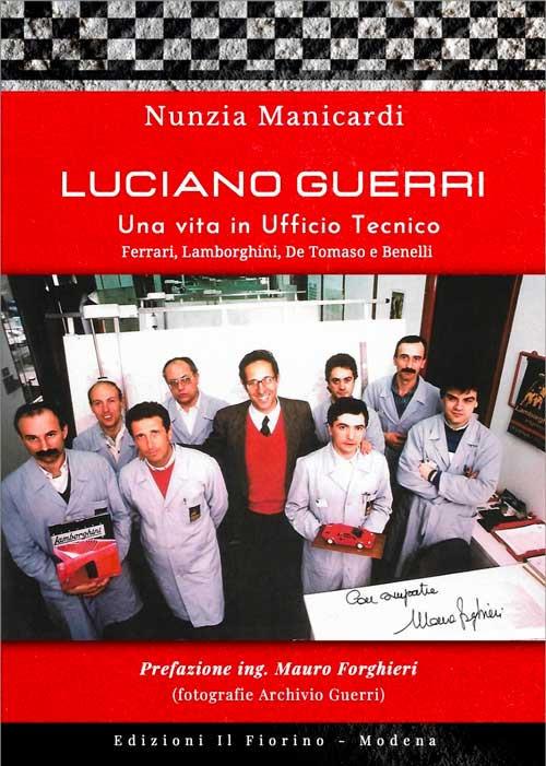 Luciano Guerri. Una vita in Ufficio Tecnico. Ferrari, Lamborghini, De Tommaso e Benelli - Nunzia Manicardi - copertina